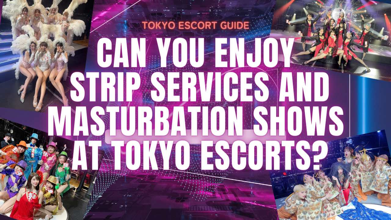 Can You Enjoy Strip Services and Masturbation Shows at Tokyo Escorts?
