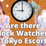 Are there Clock Watchers in Tokyo Escorts?